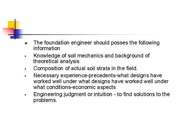 v § § The foundation engineer should posses the following information Knowledge of soil