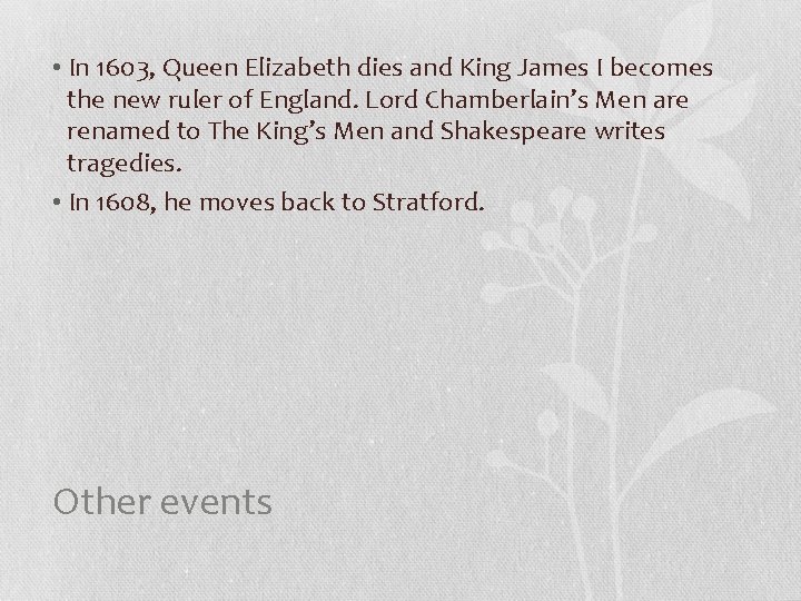  • In 1603, Queen Elizabeth dies and King James I becomes the new