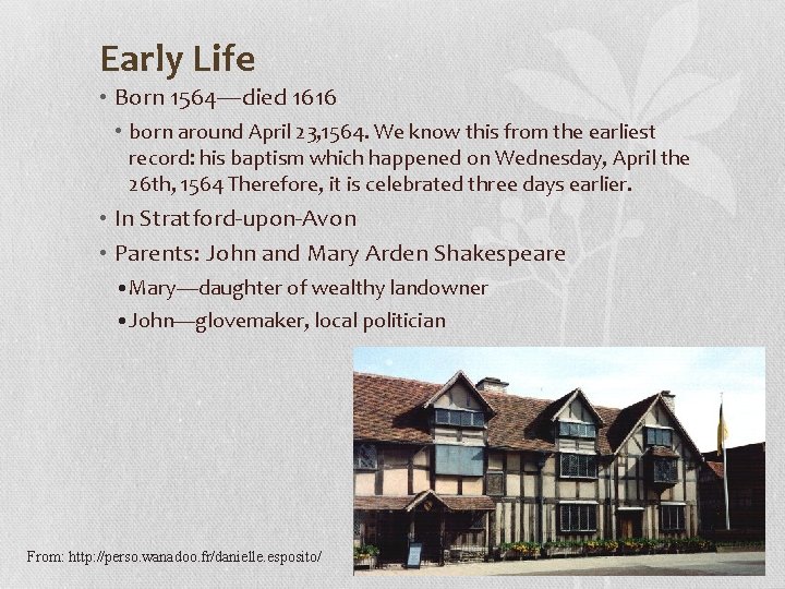 Early Life • Born 1564—died 1616 • born around April 23, 1564. We know