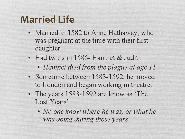 Married Life • Married in 1582 to Anne Hathaway, who was pregnant at the