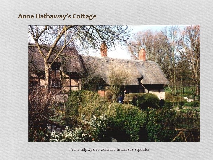 Anne Hathaway’s Cottage From: http: //perso. wanadoo. fr/danielle. esposito/ 