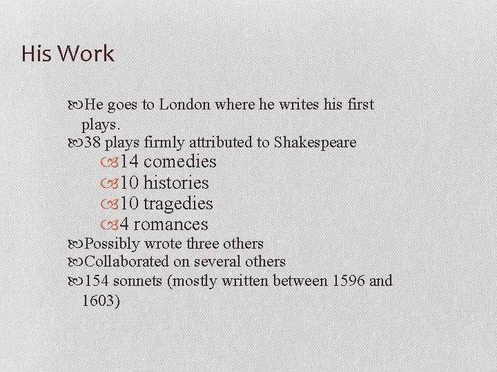 His Work He goes to London where he writes his first plays. 38 plays