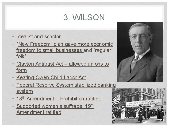 3. WILSON • Idealist and scholar • “New Freedom” plan gave more economic freedom 3. WILSON • Idealist and scholar • “New Freedom” plan gave more economic freedom