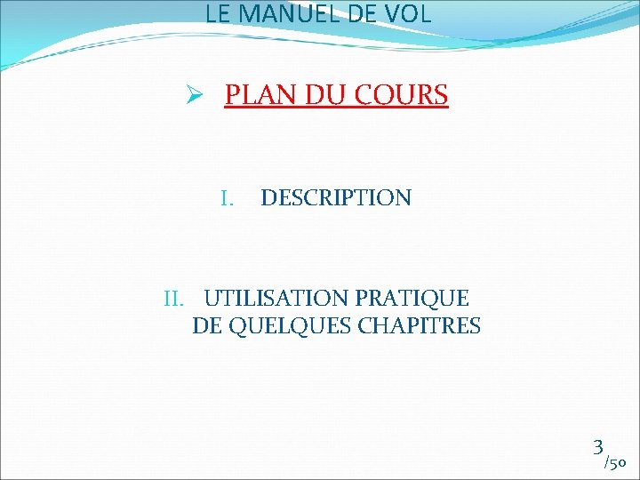 LE MANUEL DE VOL Ø PLAN DU COURS I. DESCRIPTION II. UTILISATION PRATIQUE DE