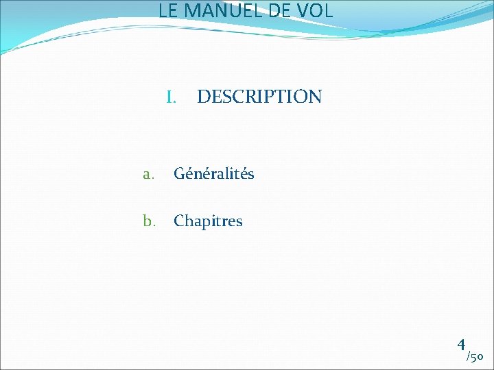 LE MANUEL DE VOL I. DESCRIPTION a. Généralités b. Chapitres 4 /50 