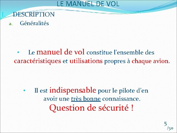 LE MANUEL DE VOL DESCRIPTION I. Généralités a. Le manuel de vol constitue l’ensemble