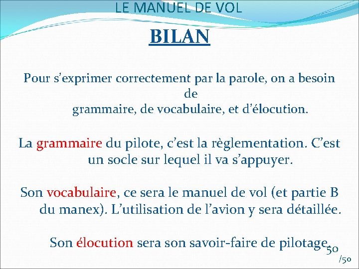 LE MANUEL DE VOL BILAN Pour s’exprimer correctement par la parole, on a besoin