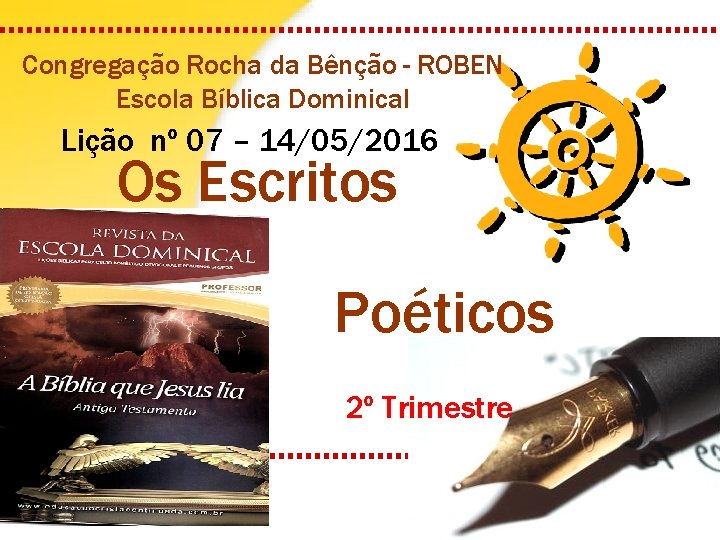 Congregação Rocha da Bênção - ROBEN Escola Bíblica Dominical Lição nº 07 – 14/05/2016