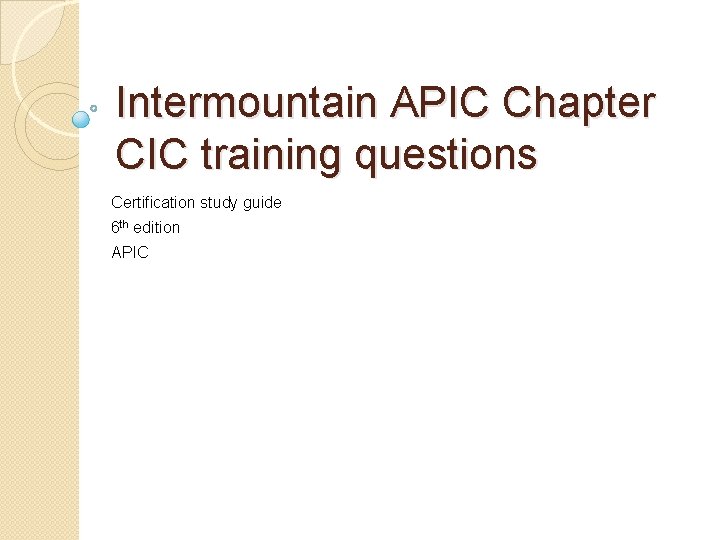 Intermountain APIC Chapter CIC training questions Certification study guide 6 th edition APIC 