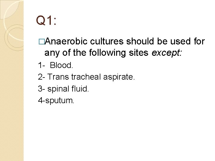 Q 1: �Anaerobic cultures should be used for any of the following sites except: Q 1: �Anaerobic cultures should be used for any of the following sites except: