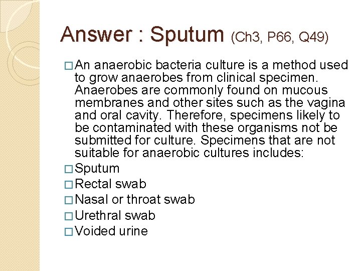 Answer : Sputum (Ch 3, P 66, Q 49) � An anaerobic bacteria culture