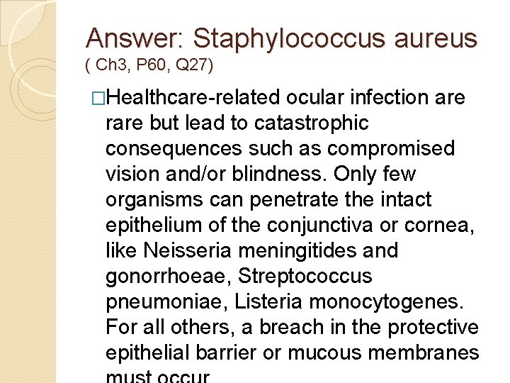 Answer: Staphylococcus aureus ( Ch 3, P 60, Q 27) �Healthcare-related ocular infection are