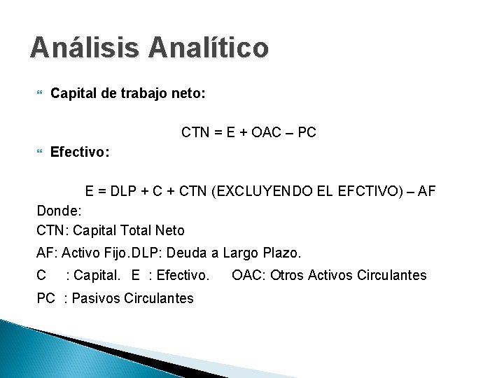 Análisis Analítico Capital de trabajo neto: CTN = E + OAC – PC Efectivo:
