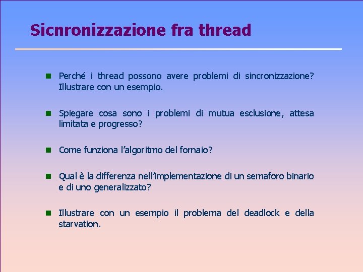 Sicnronizzazione fra thread n Perché i thread possono avere problemi di sincronizzazione? Illustrare con