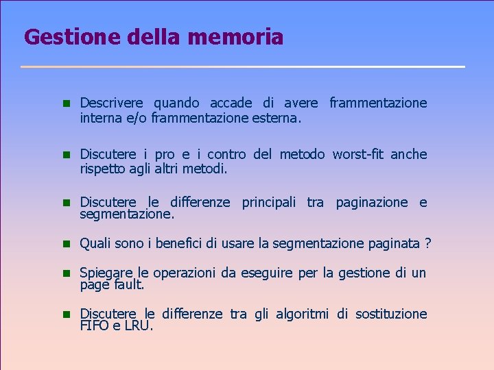 Gestione della memoria n Descrivere quando accade di avere frammentazione interna e/o frammentazione esterna.