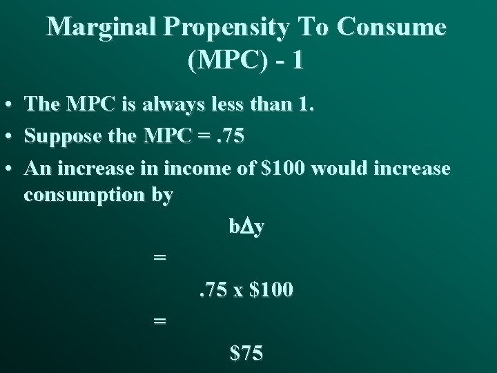 Marginal Propensity To Consume (MPC) - 1 • The MPC is always less than