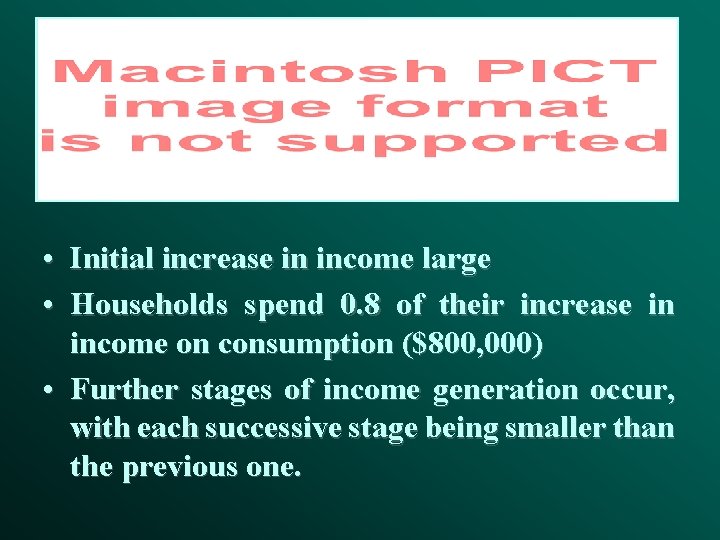  • Initial increase in income large • Households spend 0. 8 of their