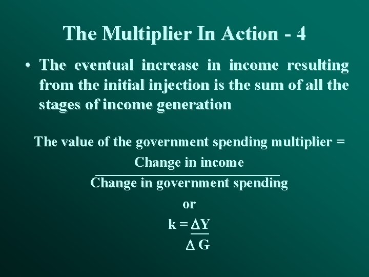 The Multiplier In Action - 4 • The eventual increase in income resulting from