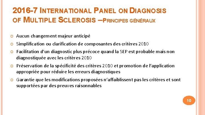 2016 -7 INTERNATIONAL PANEL ON DIAGNOSIS OF MULTIPLE SCLEROSIS – PRINCIPES GÉNÉRAUX Aucun changement