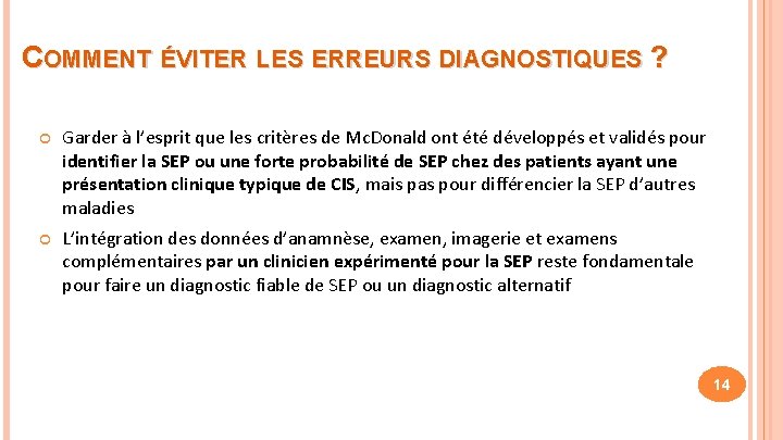 COMMENT ÉVITER LES ERREURS DIAGNOSTIQUES ? Garder à l’esprit que les critères de Mc.