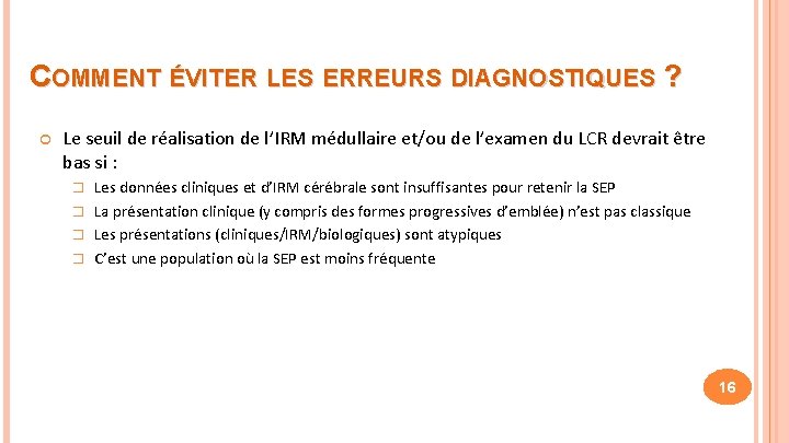 COMMENT ÉVITER LES ERREURS DIAGNOSTIQUES ? Le seuil de réalisation de l’IRM médullaire et/ou