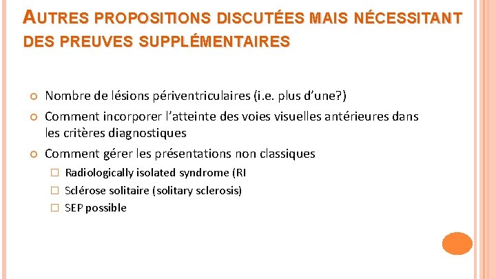 AUTRES PROPOSITIONS DISCUTÉES MAIS NÉCESSITANT DES PREUVES SUPPLÉMENTAIRES Nombre de lésions périventriculaires (i. e.