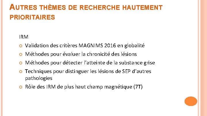 AUTRES THÈMES DE RECHERCHE HAUTEMENT PRIORITAIRES IRM Validation des critères MAGNIMS 2016 en globalité