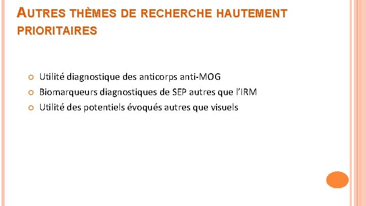 AUTRES THÈMES DE RECHERCHE HAUTEMENT PRIORITAIRES Utilité diagnostique des anticorps anti-MOG Biomarqueurs diagnostiques de