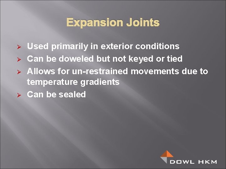 Expansion Joints Ø Ø Used primarily in exterior conditions Can be doweled but not
