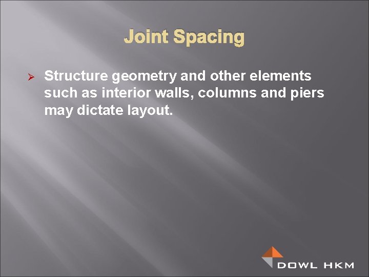 Joint Spacing Ø Structure geometry and other elements such as interior walls, columns and