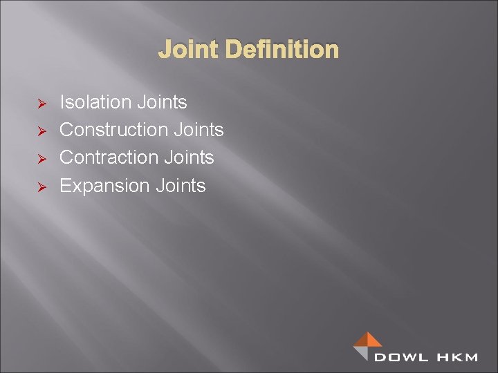 Joint Definition Ø Ø Isolation Joints Construction Joints Contraction Joints Expansion Joints 