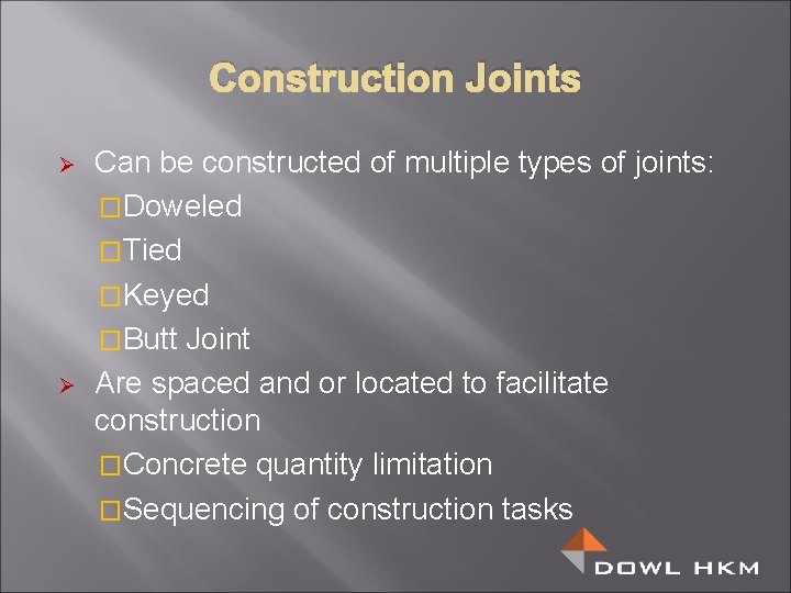 Construction Joints Ø Ø Can be constructed of multiple types of joints: �Doweled �Tied