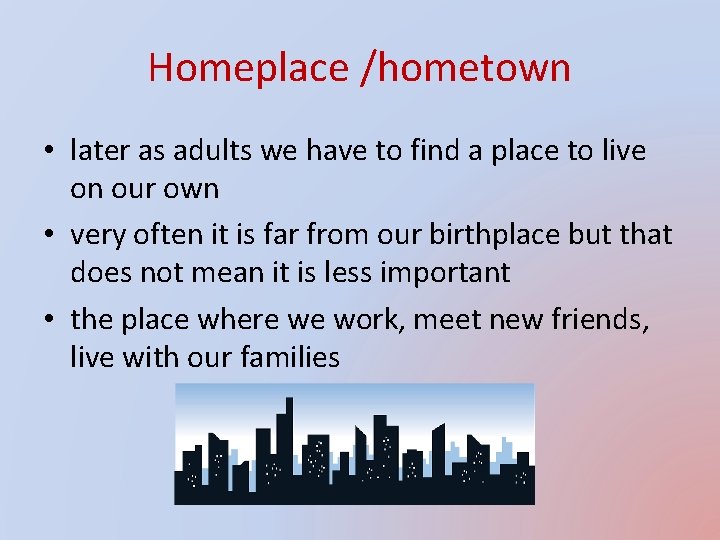 Homeplace /hometown • later as adults we have to find a place to live