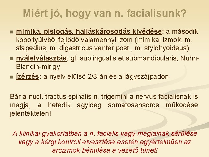 Miért jó, hogy van n. facialisunk? n n n mimika, pislogás, halláskárosodás kivédése: a