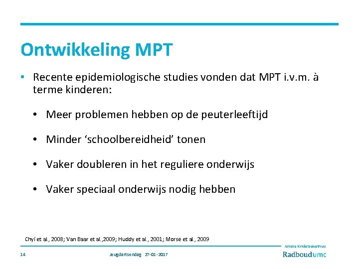 Ontwikkeling MPT • Recente epidemiologische studies vonden dat MPT i. v. m. à terme