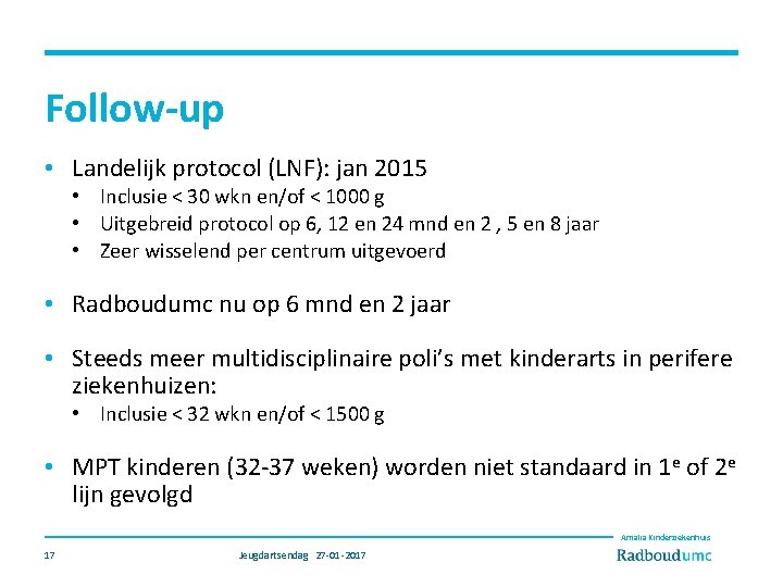 Follow-up • Landelijk protocol (LNF): jan 2015 • Inclusie < 30 wkn en/of <