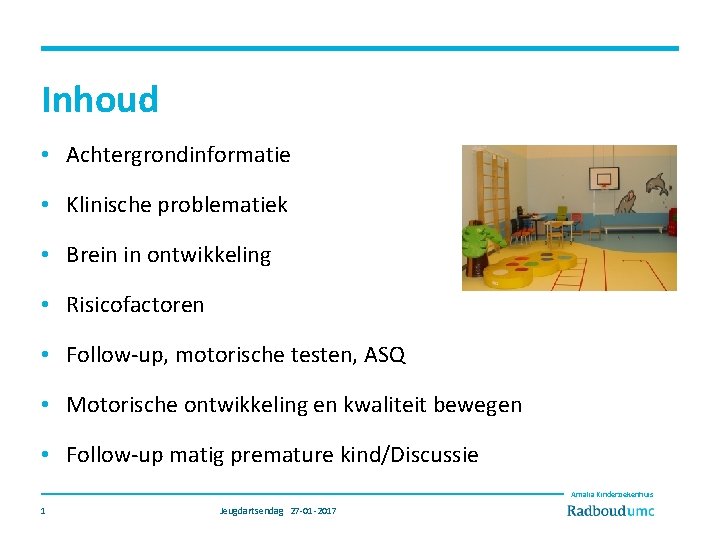 Inhoud • Achtergrondinformatie • Klinische problematiek • Brein in ontwikkeling • Risicofactoren • Follow-up,