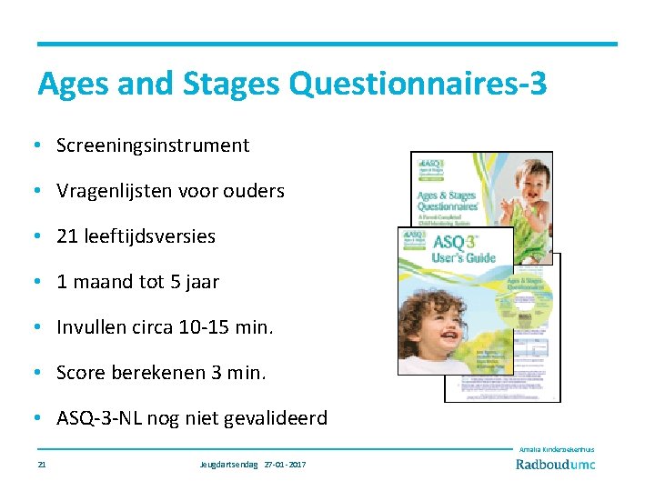 Ages and Stages Questionnaires-3 • Screeningsinstrument • Vragenlijsten voor ouders • 21 leeftijdsversies •