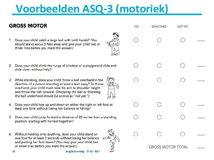 Voorbeelden ASQ-3 (motoriek) Amalia Kinderziekenhuis 24 Jeugdartsendag 27 -01 -2017 