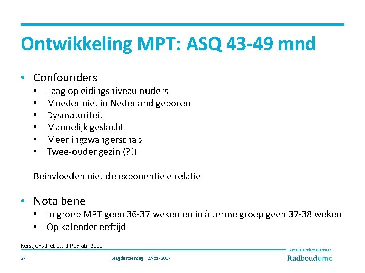 Ontwikkeling MPT: ASQ 43 -49 mnd • Confounders • • • Laag opleidingsniveau ouders