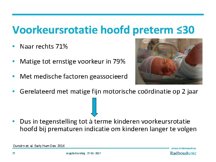 Voorkeursrotatie hoofd preterm ≤ 30 • Naar rechts 71% • Matige tot ernstige voorkeur