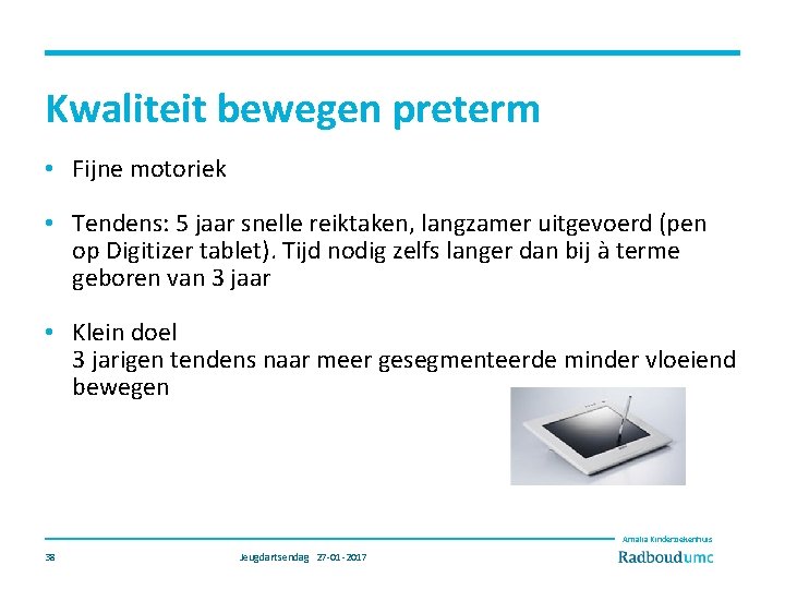 Kwaliteit bewegen preterm • Fijne motoriek • Tendens: 5 jaar snelle reiktaken, langzamer uitgevoerd