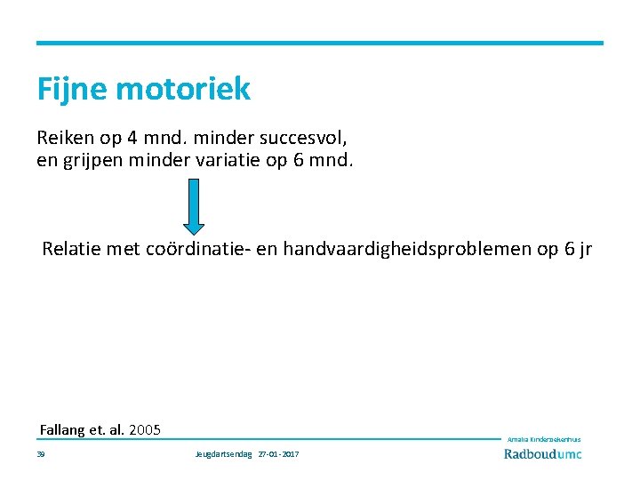 Fijne motoriek Reiken op 4 mnd. minder succesvol, en grijpen minder variatie op 6