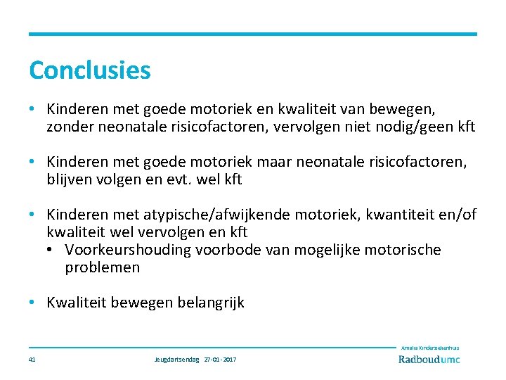 Conclusies • Kinderen met goede motoriek en kwaliteit van bewegen, zonder neonatale risicofactoren, vervolgen