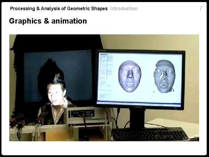 Processing & Analysis of Geometric Shapes Introduction Graphics & animation 7 