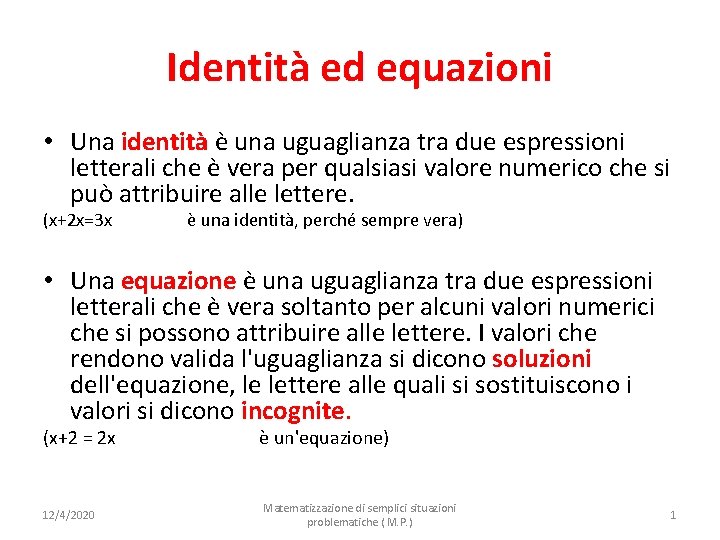 Identità ed equazioni • Una identità è una uguaglianza tra due espressioni letterali che