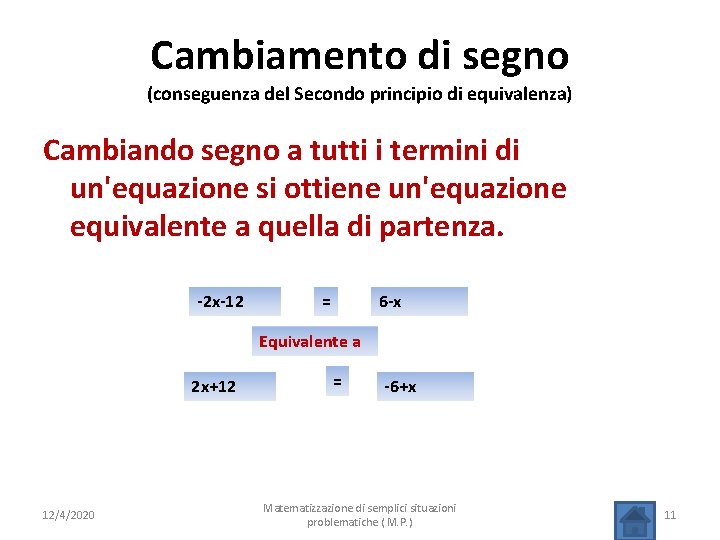 Cambiamento di segno (conseguenza del Secondo principio di equivalenza) Cambiando segno a tutti i