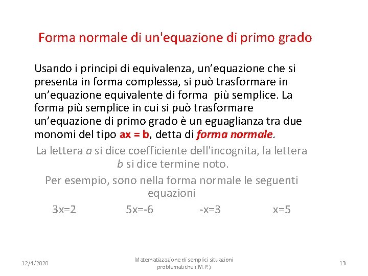 Forma normale di un'equazione di primo grado Usando i principi di equivalenza, un’equazione che