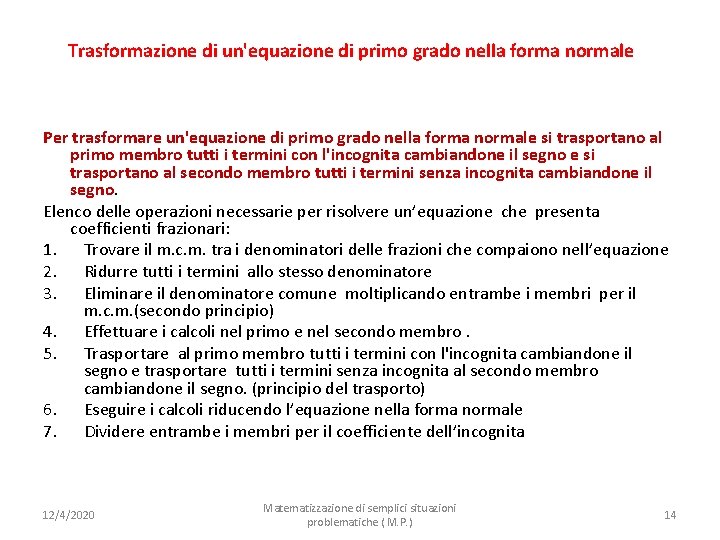 Trasformazione di un'equazione di primo grado nella forma normale Per trasformare un'equazione di primo