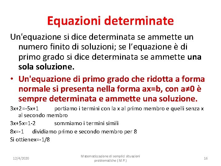 Equazioni determinate Un'equazione si dice determinata se ammette un numero finito di soluzioni; se